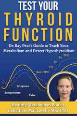 Test Your Thyroid Function Dr. Ray Peat's Guide to Track Your Metabolism and Detect Hypothyroidism cover image