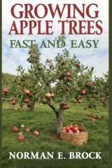 GROWING APPLE TREES FAST AND EASY: Beginners Guide To Growing, Caring, And Harvesting Delicious Homegrown Apples cover image