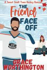 The Friend Face Off: A Sweet Small Town Hockey Romcom cover image