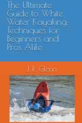 The Ultimate Guide to White Water Kayaking Techniques for Beginners and Pros Alike cover image