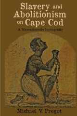 Slavery and Abolitionism on Cape Cod A Massachusetts Incongruity cover image