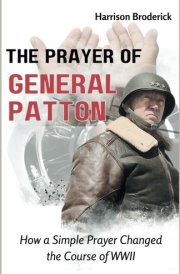 The Prayer of General Patton How a Simple Prayer Changed the Course of WWII cover image