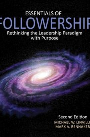 Essentials of Followership: Rethinking the Leadership Paradigm with Purpose cover image