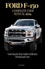 Ford F-150 Complete User Manual Your Step by Step Guide to Effective Driving and Care cover image