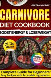 Carnivore Diet Cookbook: 100 Quick and Delicious Recipes with a 28-Day Plan for Weight Loss and Maximum Energy (Full-Color Photos) cover image