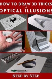 How to Draw 3d Tricks and Optical Illusions: Step by Step 3d Drawing and Optical Illusions cover image