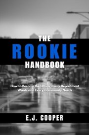 The Rookie Handbook How to Become the Officer Every Department Wants and Every Community Needs cover image