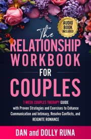 The Relationship Workbook for Couples: 7-Week Couples Therapy Guide with Proven Strategies and Exercises to Enhance Communication and Intimacy, ... and Reignite Romance (Relationship Wellness) cover image