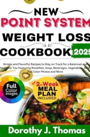 NEW POINT SYSTEM WEIGHT LOSS COOKBOOK 2025: Simple and Flavorful Recipes to Stay on Track for a Balanced and Healthier You Featuring Breakfast, Soup, ... Vegetables, Beef, Full Color Photos and More cover image