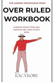 The Gaining Knowledge from Over Ruled Workbook: Learning Points from Neil Gorsuch and Janie Nitze's Book cover image