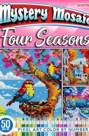 Four Seasons Mystery Mosaics Color by Number: 50 Pixel Art Landscapes for Relaxation and Creativity cover image