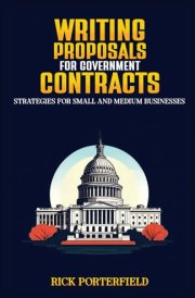 Writing Proposals for Government Contracts: Strategies for Small and Medium Businesses (Winning Government Contracts) cover image