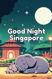 Good Night Singapore - A Bedtime Adventure Through Singapore's Iconic Landmarks cover image