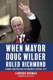 When Mayor Doug Wilder Ruled Richmond Strong-Arm Politics in Virginia's Capital City cover image