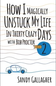 How I Magically Unstuck My Life in Thirty Crazy Days with Bob Proctor Book 2 cover image