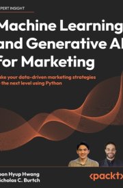 Machine Learning and Generative AI for Marketing Take your data-driven marketing strategies to the next level using Python cover image