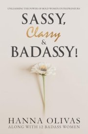 Sassy, Classy & Badassy! Unleashing the Power of Bold Women Entrepreneurs cover image