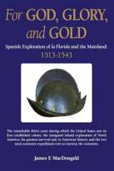 For God, Glory, and Gold Spanish Exploration of La Florida and the Mainland: 1513-1543 cover image