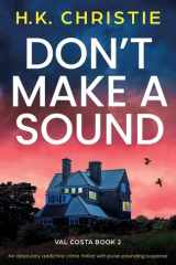 Don't Make a Sound An Absolutely Addictive Crime Thriller with Pulse-pounding Suspense cover image