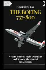 UNDERSTANDING THE BOEING 737-800: A Pilot’s Guide to Flight Operations and Systems Management ( 2024 Edition) cover image