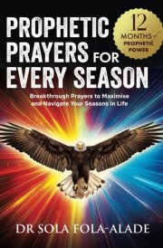 Prophetic Prayers For Every Season: Breakthrough Prayers to Maximise & Navigate Your Seasons in Life cover image