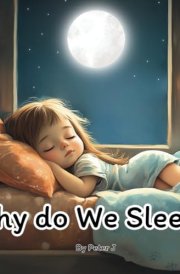 Why do we Sleep ?: Illustrated book for children. Kids. Learning about the human body. Bedtime. (Why ? Life explained to children.) cover image