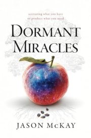 Dormant Miracles: Activating what You Have to Produce what You Need cover image