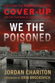 We the Poisoned Exposing the Flint Water Crisis Cover-Up and the Poisoning of 100,000 Americans cover image
