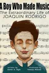 A Boy Who Made Music The Extraordinary Life of Joaquin Rodrigo cover image