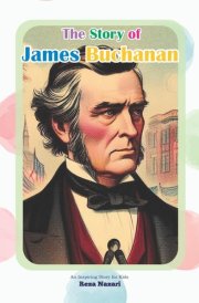 The Story of James Buchanan An Inspiring Story for Kids cover image