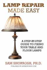 Lamp Repair Made Easy A Step-by-step Guide to Fixing Your Table and Floor Lamps cover image