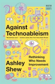 Against Technoableism Rethinking Who Needs Improvement cover image