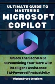 Ultimate Guide to Mastering Microsoft Copilot Unlock the Secrets to Streamlining Your Work with Intelligent Assistance AI-Powered Productivity cover image