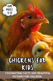 Chickens for Kids: Fascinating Facts and Beautiful Pictures for Children Ages 6-12 cover image