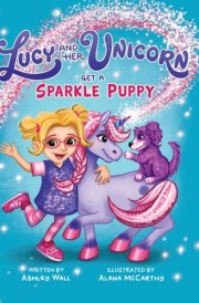 Lucy and Her Unicorn Get a Sparkle Puppy cover image