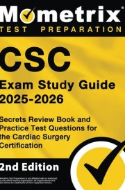 CSC Exam Study Guide 2024-2025 - Secrets Review Book and Practice Test Questions for the Cardiac Surgery Certification [2nd Edition] cover image