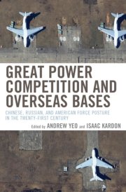 Great Power Competition and Overseas Bases Chinese, Russian, and American Force Posture in the Twenty-First Century cover image