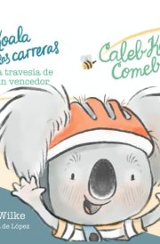 Caleb Koala's Comeback Ride: A Journey to Overcoming: Caleb Koala vuelve a las carreras: La travesía de un vencedor (Overcoming Adversity Through Resilience) cover image