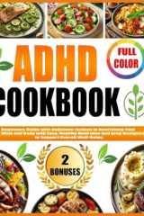 ADHD COOKBOOK: Beginners Guide with delicious recipes to Nourishing Your Mind and Body with Easy, Healthy Meal plan and prep Designed to support overall well-being cover image