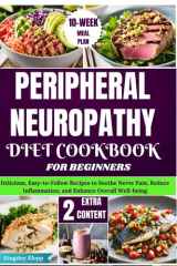 Peripheral Neuropathy Diet Cookbook for Beginners - Delicious, Easy-to-Follow Recipes to Soothe Nerve Pain, Reduce Inflammation, and Enhance Overall Well-being cover image