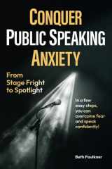 Conquer Public Speaking Anxiety: From StageFright to Spotlight! In a few easy steps, you can overcome fear and speak confidently! cover image
