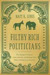 Filthy Rich Politicians The Swamp Creatures, Latte Liberals, and Ruling-Class Elites Cashing in on America cover image