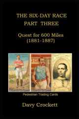 The Six-Day Race: Part Three: Quest for 600 Miles (1881-1887) (Ultrarunning History) cover image