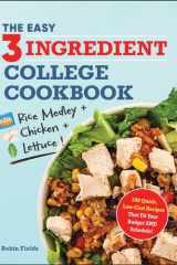 The Easy Three-Ingredient College Cookbook 100 Quick, Low-Cost Recipes That Fit Your Budget AND Schedule! cover image