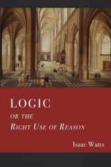 Logic: Or The Right Use of Reason in the Inquiry After Truth cover image