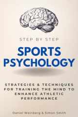Sports Psychology Step by Step: Strategies & Techniques for Training the Mind to Enhance Athletic Performance (Step By Step Subject Guides) cover image