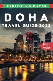 Doha Travel Guide 2025: A Comprehensive Handbook for Every Traveler Exploring Qatar’s Capital (Zack Guide) cover image