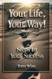 Your Life, Your Way!, Steps To Your Success cover image