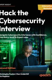 Hack the Cybersecurity Interview Navigate Cybersecurity Interviews with Confidence from Entry to Expert cover image