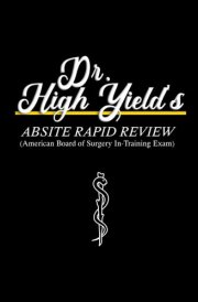 Dr. High Yield's ABSITE Rapid Review: American Board of Surgery In-Training Exam cover image